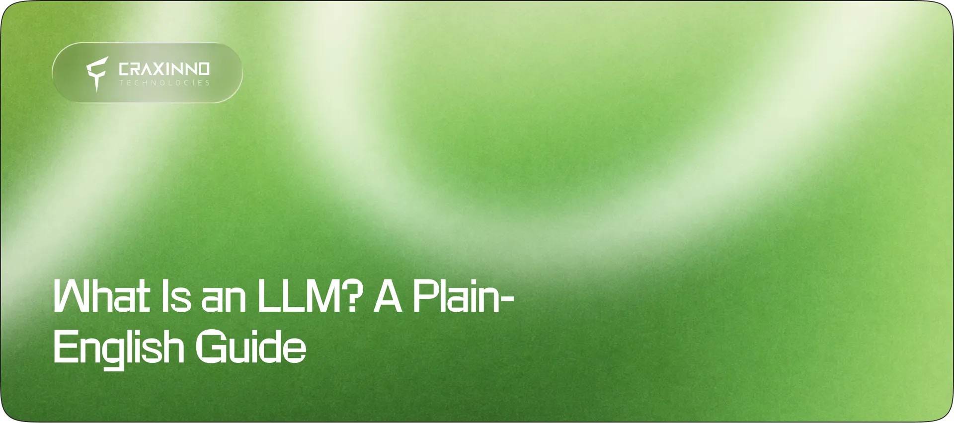 What Is an LLM? A Plain-English Guide