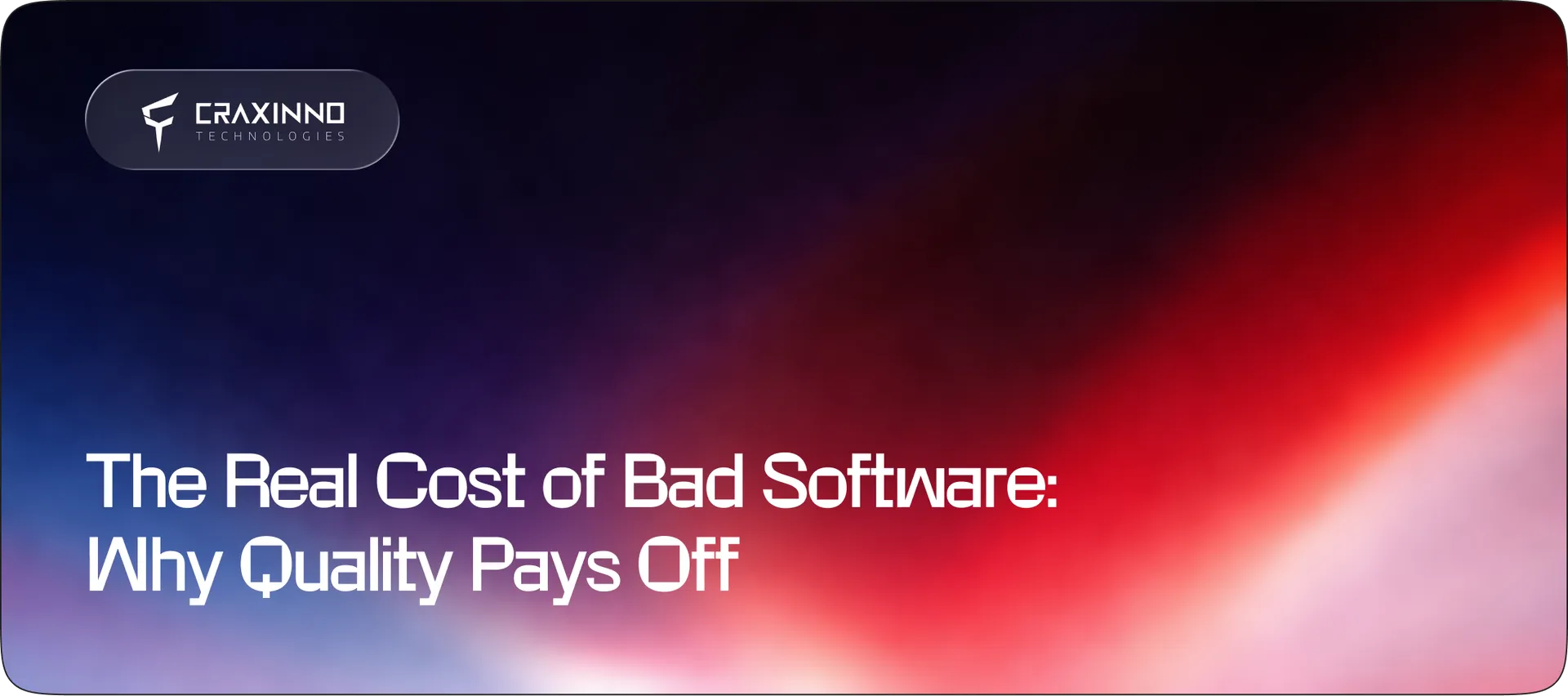 The Real Cost of Bad Software: Why Quality Pays Off